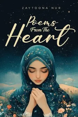 Zaytoona Nur - Poems from The Heart, Häftad. Tillgänglighet: Lägg i varukorg