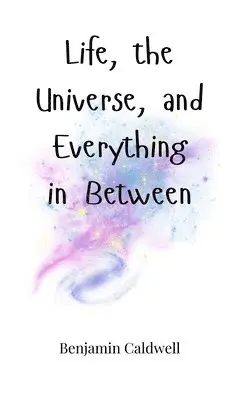 Benjamin Caldwell - Life, the Universe, and Everything in Between, Inbunden. Tillgänglighet: Tillfälligt slut