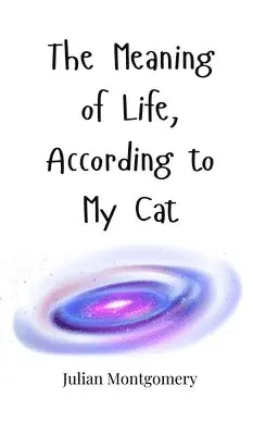 Julian Montgomery - Meaning of Life, According to My Cat, Inbunden. Tillgänglighet: Tillfälligt slut