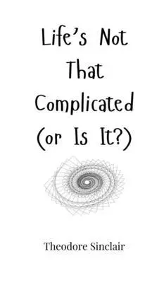 Theodore Sinclair - Life's Not That Complicated (or Is It?), Inbunden. Tillgänglighet: Tillfälligt slut