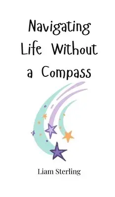 Liam Sterling - Navigating Life Without a Compass, Inbunden. Tillgänglighet: Tillfälligt slut