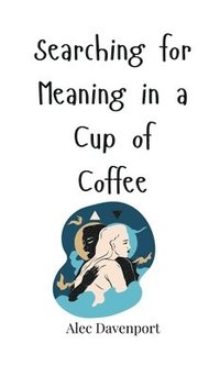 Searching for Meaning in a Cup of Coffee