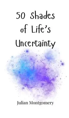 Julian Montgomery - 50 Shades of Life's Uncertainty, Inbunden. Tillgänglighet: Tillfälligt slut