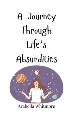 Arabella Whitmore - Journey Through Life's Absurdities, Inbunden. Tillgänglighet: Tillfälligt slut