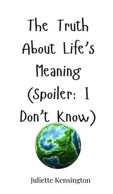 Juliette Kensington - Truth About Life's Meaning (Spoiler, Inbunden. Tillgänglighet: Tillfälligt slut
