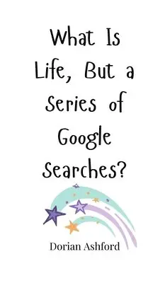 Dorian Ashford - What Is Life, But a Series of Google Searches?, Inbunden. Tillgänglighet: Tillfälligt slut