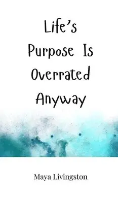 Maya Livingston - Life's Purpose Is Overrated Anyway, Inbunden. Tillgänglighet: Tillfälligt slut