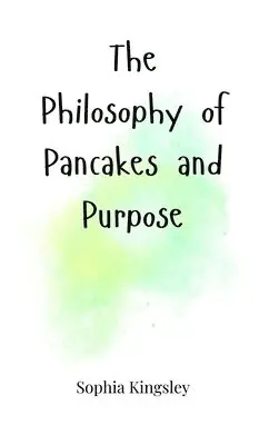 Sophia Kingsley - Philosophy of Pancakes and Purpose, Inbunden. Tillgänglighet: Tillfälligt slut
