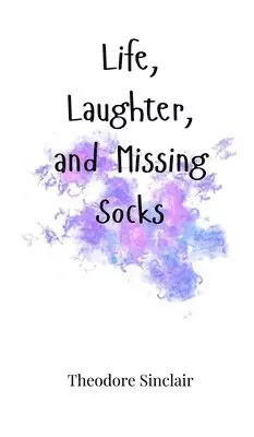 Theodore Sinclair - Life, Laughter, and Missing Socks, Inbunden. Tillgänglighet: Tillfälligt slut