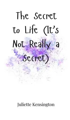 Juliette Kensington - Secret to Life (It's Not Really a Secret), Inbunden. Tillgänglighet: Tillfälligt slut