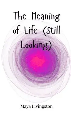 Maya Livingston - Meaning of Life (Still Looking), Inbunden. Tillgänglighet: Tillfälligt slut