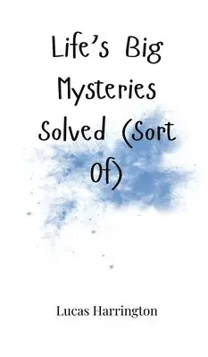 Lucas Harrington - Life's Big Mysteries Solved (Sort Of), Inbunden. Tillgänglighet: Tillfälligt slut