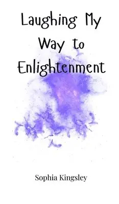 Sophia Kingsley - Laughing My Way to Enlightenment, Inbunden. Tillgänglighet: Tillfälligt slut
