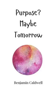 Benjamin Caldwell - Purpose? Maybe Tomorrow, Inbunden. Tillgänglighet: Tillfälligt slut