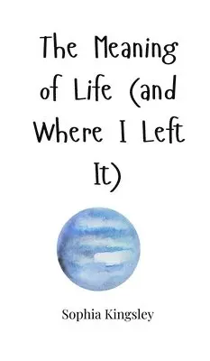 Sophia Kingsley - Meaning of Life (and Where I Left It), Inbunden. Tillgänglighet: Tillfälligt slut