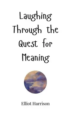 Elliot Harrison - Laughing Through the Quest for Meaning, Inbunden. Tillgänglighet: Tillfälligt slut