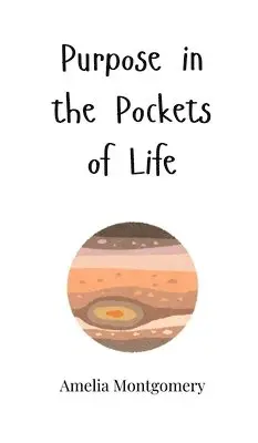 Amelia Montgomery - Purpose in the Pockets of Life, Inbunden. Tillgänglighet: Tillfälligt slut