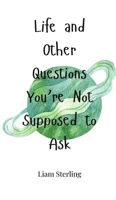 Liam Sterling - Life and Other Questions You're Not Supposed to Ask, Inbunden. Tillgänglighet: Tillfälligt slut