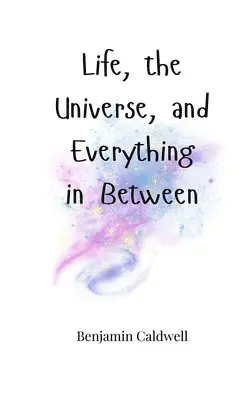 Benjamin Caldwell - Life, the Universe, and Everything in Between, Häftad. Tillgänglighet: Tillfälligt slut