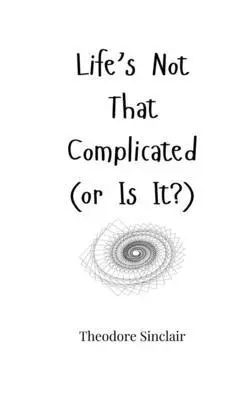 Theodore Sinclair - Life's Not That Complicated (or Is It?), Häftad. Tillgänglighet: Tillfälligt slut