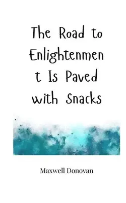 Maxwell Donovan - Road to Enlightenment Is Paved with Snacks, Häftad. Tillgänglighet: Tillfälligt slut