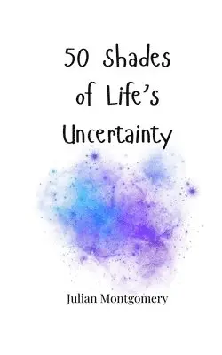 Julian Montgomery - 50 Shades of Life's Uncertainty, Häftad. Tillgänglighet: Tillfälligt slut