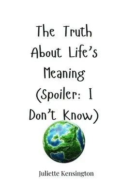 Juliette Kensington - Truth About Life's Meaning (Spoiler, Häftad. Tillgänglighet: Tillfälligt slut