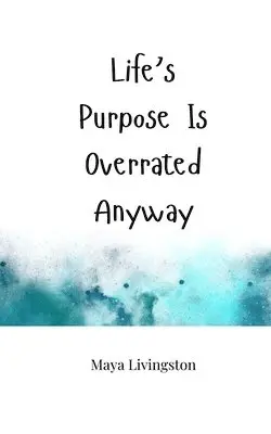 Maya Livingston - Life's Purpose Is Overrated Anyway, Häftad. Tillgänglighet: Tillfälligt slut