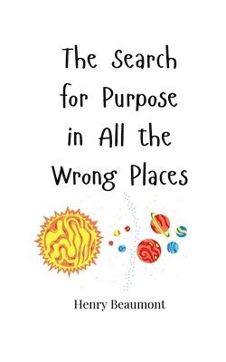 Henry Beaumont - Search for Purpose in All the Wrong Places, Häftad