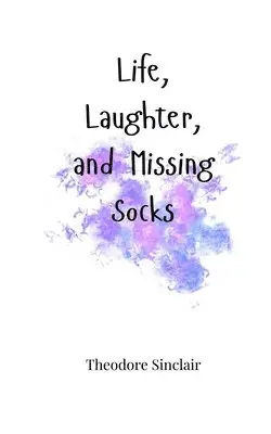Theodore Sinclair - Life, Laughter, and Missing Socks, Häftad. Tillgänglighet: Tillfälligt slut