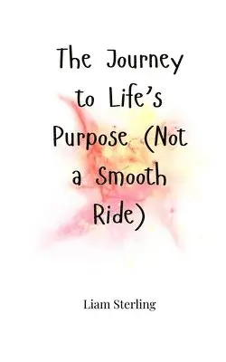 Liam Sterling - Journey to Life's Purpose (Not a Smooth Ride), Häftad. Tillgänglighet: Tillfälligt slut