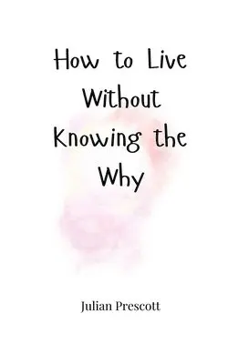 Julian Prescott - How to Live Without Knowing the Why, Häftad. Tillgänglighet: Tillfälligt slut
