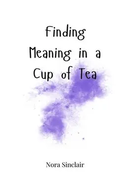 Nora Sinclair - Finding Meaning in a Cup of Tea, Häftad. Tillgänglighet: Tillfälligt slut