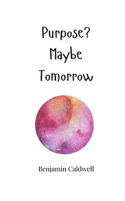 Benjamin Caldwell - Purpose? Maybe Tomorrow, Häftad. Tillgänglighet: Tillfälligt slut
