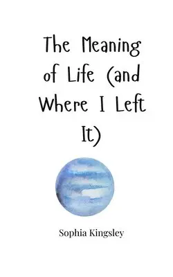 Sophia Kingsley - Meaning of Life (and Where I Left It), Häftad. Tillgänglighet: Tillfälligt slut