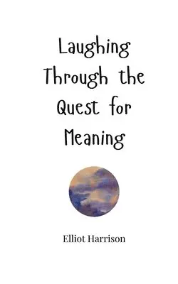 Elliot Harrison - Laughing Through the Quest for Meaning, Häftad. Tillgänglighet: Tillfälligt slut