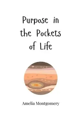 Amelia Montgomery - Purpose in the Pockets of Life, Häftad. Tillgänglighet: Tillfälligt slut