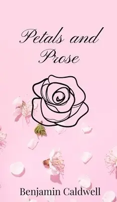 Benjamin Caldwell - Petals and Prose, Inbunden. Tillgänglighet: Tillfälligt slut