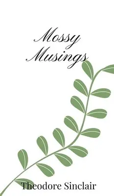 Theodore Sinclair - Mossy Musings, Inbunden. Tillgänglighet: Tillfälligt slut