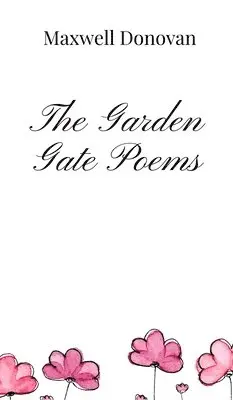 Maxwell Donovan - Garden Gate Poems, Inbunden. Tillgänglighet: Tillfälligt slut