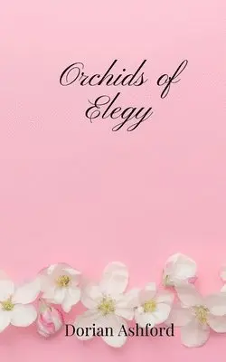 Dorian Ashford - Orchids of Elegy, Häftad. Tillgänglighet: Tillfälligt slut