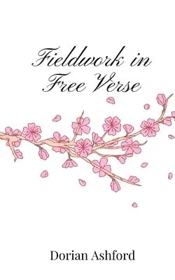 Dorian Ashford - Fieldwork in Free Verse, Häftad. Tillgänglighet: Tillfälligt slut