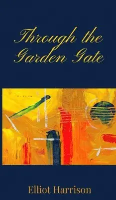 Elliot Harrison - Through the Garden Gate, Inbunden. Tillgänglighet: Tillfälligt slut