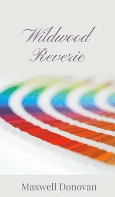 Maxwell Donovan - Wildwood Reverie, Inbunden. Tillgänglighet: Tillfälligt slut