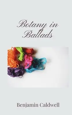 Benjamin Caldwell - Botany in Ballads, Häftad. Tillgänglighet: Tillfälligt slut