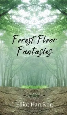 Elliot Harrison - Forest Floor Fantasies, Inbunden. Tillgänglighet: Tillfälligt slut