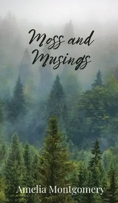 Amelia Montgomery - Moss and Musings, Inbunden. Tillgänglighet: Tillfälligt slut