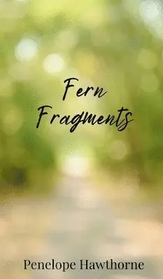 Penelope Hawthorne - Fern Fragments, Inbunden. Tillgänglighet: Tillfälligt slut