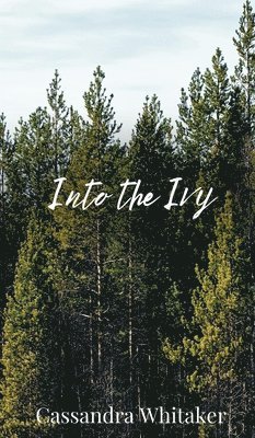 Cassandra Whitaker - Into the Ivy, Inbunden