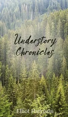 Elliot Harrison - Understory Chronicles, Inbunden. Tillgänglighet: Tillfälligt slut